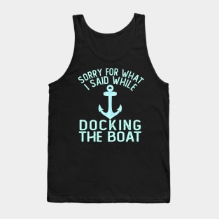 Im Sorry For What I Said While Docking The Boat Tank Top